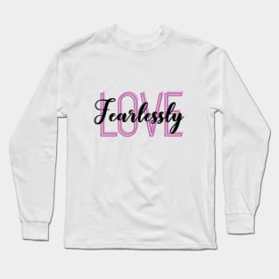 Love Fearlessly Long Sleeve T-Shirt